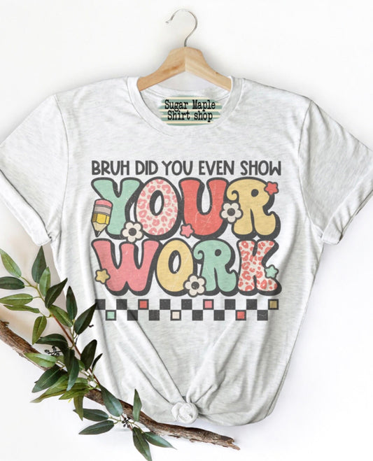 Bruh did you even show your work teacher shirt, cute teacher tshirt, funny teacher tee, retro teacher heather ash tshirt
